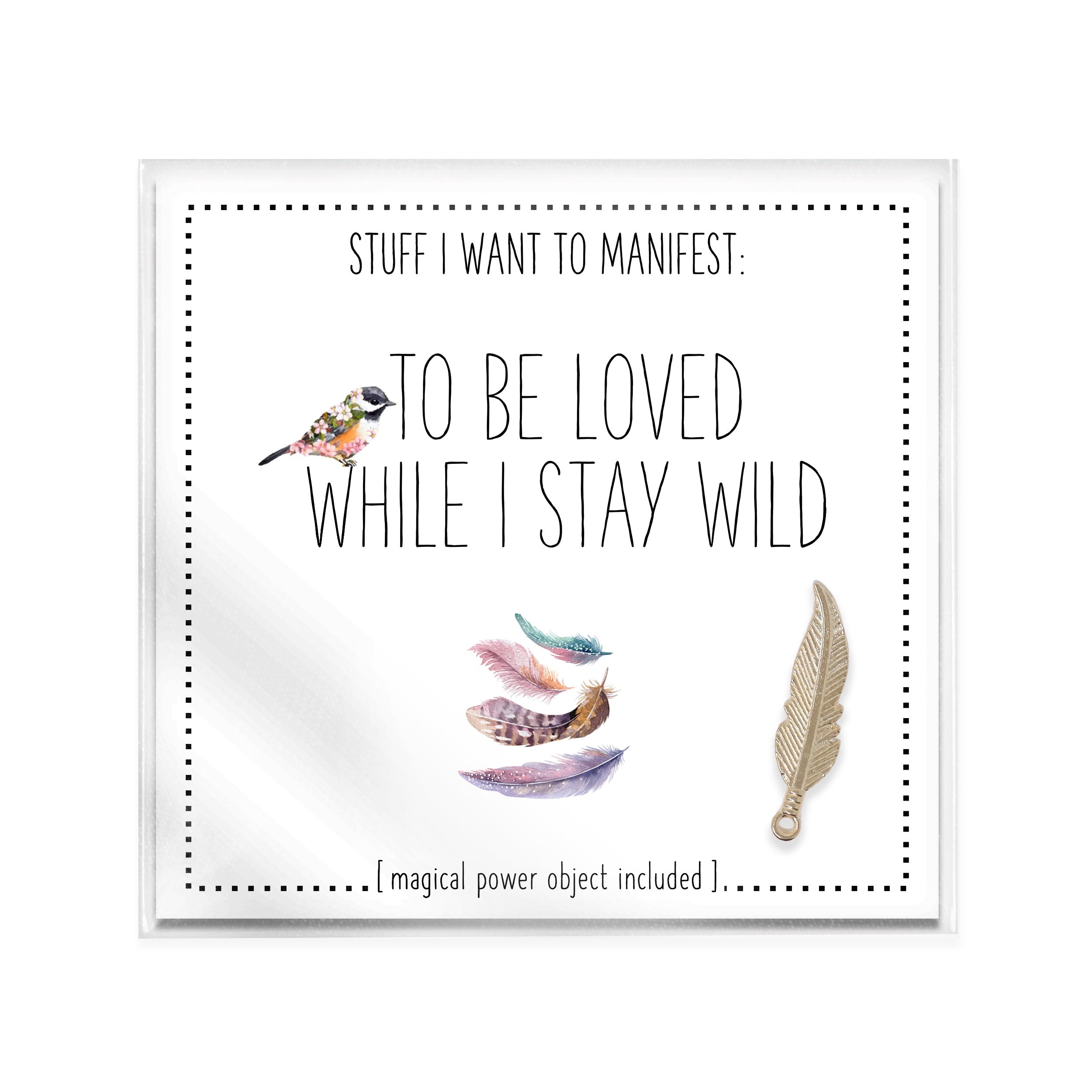 Stuff I Want To Manifest : To Be Loved While I Stay Wild